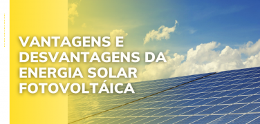 Vantagens e Desvantagens da Energia Solar Fotovoltaica